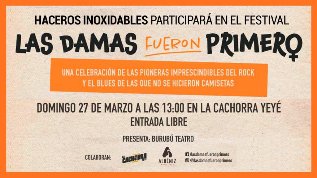 Haceros Inoxidables participará en el festival "Las damas fueron primero", el próximo 27 de marzo a partir de las 13:00h